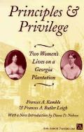 Principles & Privilege Two Womens Lives on a Georgia Plantation