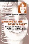 Dancing at the Devils Party Essays on Poetry Politics & the Erotic