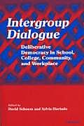Intergroup Dialogue Deliberative Democracy in School College Community & Workplace