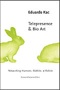 Telepresence & Bio Art Networking Humans Rabbits & Robots