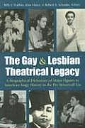 The Gay & Lesbian Theatrical Legacy: A Biographical Dictionary of Major Figures in American Stage History in the Pre-Stonewall Era