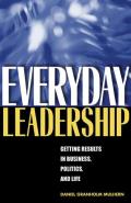 Everyday Leadership: Getting Results in Business, Politics, and Life