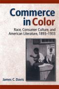 Commerce in Color: Race, Consumer Culture, and American Literature, 1893-1933
