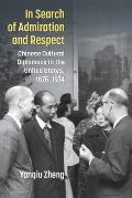 In Search of Admiration and Respect: Chinese Cultural Diplomacy in the United States, 1875-1974