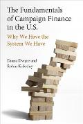The Fundamentals of Campaign Finance in the U.S.: Why We Have the System We Have