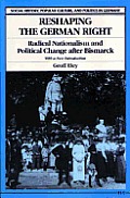 Reshaping the German Right: Radical Nationalism and Political Change After Bismarck