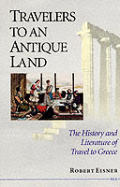 Travelers To An Antique Land The History & Literature of Travel To Greece