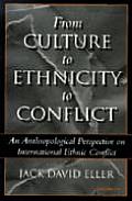 From Culture to Ethnicity to Conflict An Anthropological Perspective on Ethnic Conflict