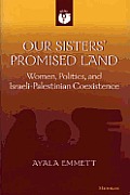 Our Sisters Promised Land Women Politics & Israeli Palestinian Coexistence