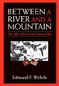 Between a River and a Mountain: The AFL-CIO and the Vietnam War