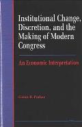 Institutional Change, Discretion, & the Making of Modern Congress: An Economic Interpretation