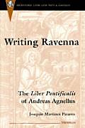 Writing Ravenna: The Liber Pontificalis of Andreas Agnellus