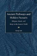 Ancient Pathways and Hidden Pursuits: Religion, Morals, and Magic in the Ancient World