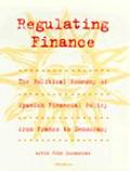 Regulating Finance: The Political Economy of Spanish Financial Policy from Franco to Democracy
