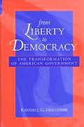 From Liberty to Democracy: The Transformation of American Government