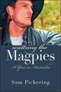 Waltzing the Magpies: A Year in Australia