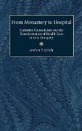 From Monastery to Hospital: Christian Monasticism and the Transformation of Health Care in Late Antiquity
