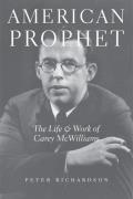 American Prophet: The Life and Work of Carey McWilliams