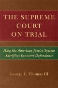 Supreme Court on Trial How the American Justice System Sacrifices Innocent Defendants