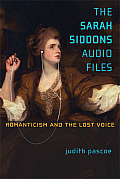 The Sarah Siddons Audio Files: Romanticism and the Lost Voice