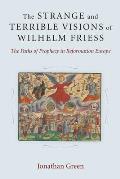 Strange & Terrible Visions of Wilhelm Friess The Paths of Prophecy in Reformation Europe