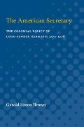 The American Secretary: The Colonial Policy of Lord George Germain, 1775-1778