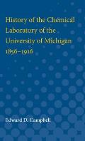 History of the Chemical Laboratory of the University of Michigan 1856-1916
