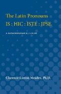 The Latin Pronouns Is: Hic: Iste: Ipse: A Semasiological Study