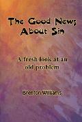 The Good News About Sin -- A fresh look at an old problem