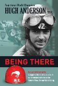 Being There: An autobiography by arguably the most successful all round international rider in the history of New Zealand motorcycl