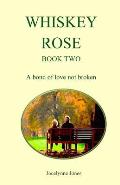 Whiskey Rose - Book Two: A bond of love not broken