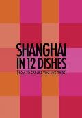 Shanghai in 12 Dishes How to Eat Like You Live There