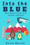 Into the blue: Half-planned travels of an amateur vagabond