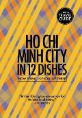 Ho Chi Minh City in 12 Dishes How to Eat Like You Live There