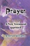 Prayer: A New Testament approach