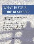 What is your core business?: A paradigm shift for suicide prevention. How parents, teachers and the community can help teenagers achieve maturity s
