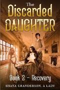 The Discarded Daughter Book 2 - Recovery: A Pride & Prejudice Variation