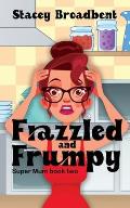 Frazzled and Frumpy: A humorous tale of motherhood