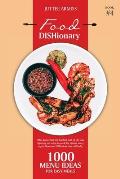 Food DISHionary (Book 4): 1000 Menu Ideas For Easy Meals