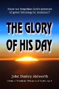 The Glory of His Day: Have we forgotten God's promise of great blessing for mankind?