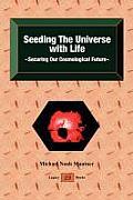 Seeding the Universe with Life Securing Our Cosmological Future