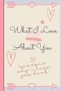 Reasons Why I Love You: 30 Reasons Why I Love You! Fill and customize journal with cute romantic reasons why you love your partner and love qu
