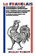 Le Franglais: Forbidden English, Forbidden American: Law, Politics and Language in Contemporary France: A Study in