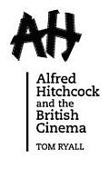 Alfred Hitchcock and the British Cinema: Second Edition