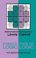 Mathematical Recreations of Lewis Carroll Symbolic Logic & The Game Of Logic Both Books Bound as One