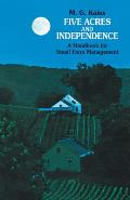 Five Acres & Independence A Handbook for Small Farm Management
