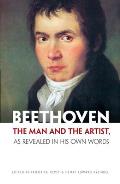 Beethoven The Man & the Artist as Revealed in His Own Words