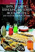 Batik Tie Dyeing Stenciling Silk Screen Block Printing The Hand Decoration of Fabrics
