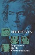 Beethoven Impressions by His Contemporaries
