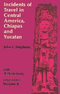 Incidents of Travel in Central America Chiapas & Yucatan Volume 2